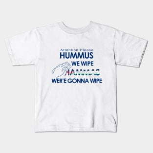 Hummus we wipe Hammas wer'e gonna wipe - Shirts in solidarity with Israel Kids T-Shirt